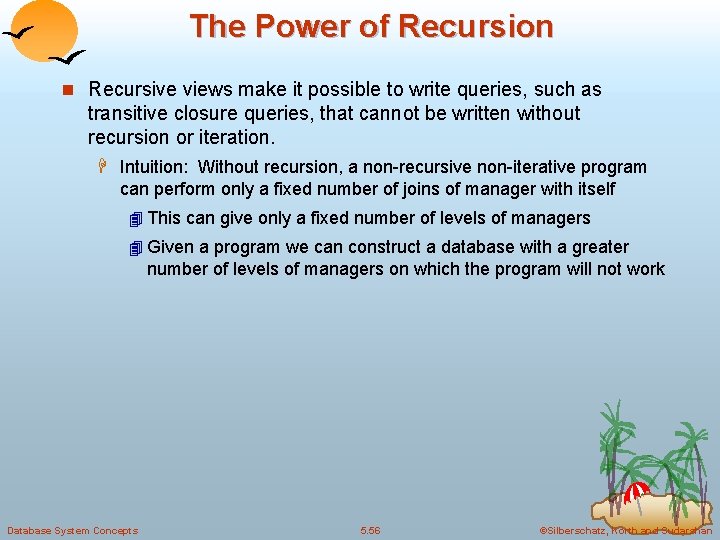 The Power of Recursion n Recursive views make it possible to write queries, such