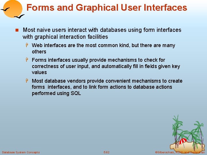 Forms and Graphical User Interfaces n Most naive users interact with databases using form