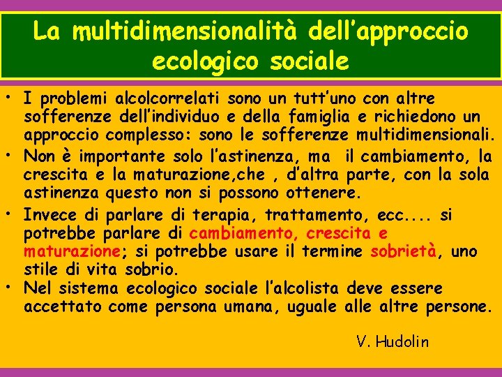La multidimensionalità dell’approccio ecologico sociale • I problemi alcolcorrelati sono un tutt’uno con altre