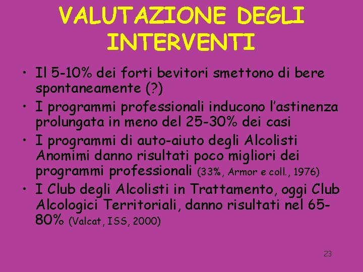 VALUTAZIONE DEGLI INTERVENTI • Il 5 -10% dei forti bevitori smettono di bere spontaneamente