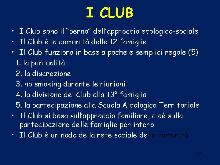 I CLUB • I Club sono il “perno” dell’approccio ecologico-sociale • Il Club è