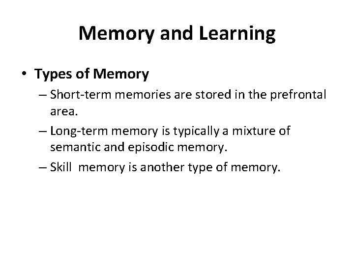 Memory and Learning • Types of Memory – Short-term memories are stored in the