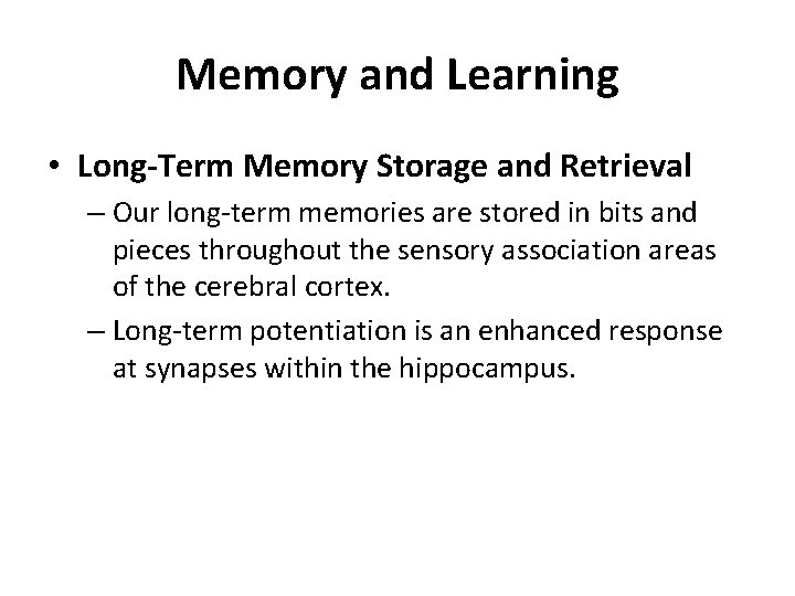 Memory and Learning • Long-Term Memory Storage and Retrieval – Our long-term memories are