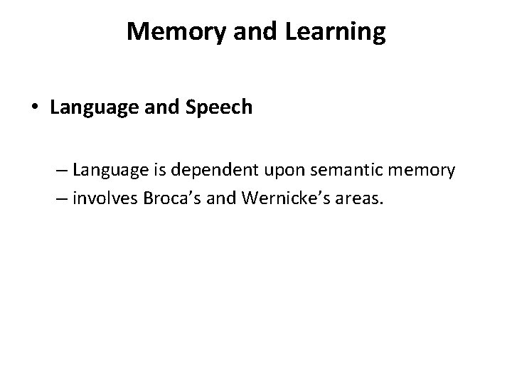 Memory and Learning • Language and Speech – Language is dependent upon semantic memory