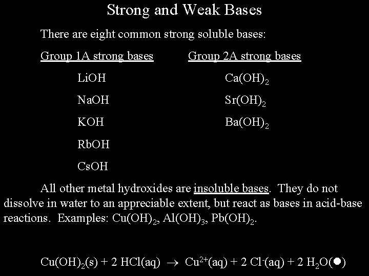 Strong and Weak Bases There are eight common strong soluble bases: Group 1 A