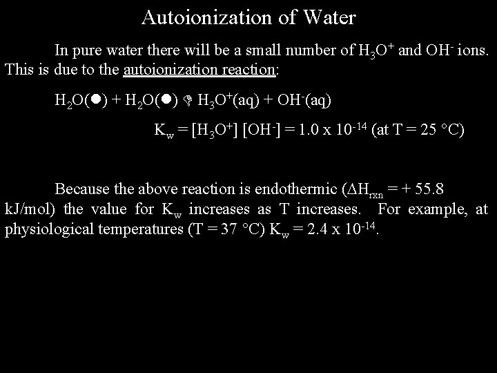 Autoionization of Water In pure water there will be a small number of H
