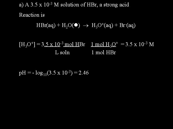 a) A 3. 5 x 10 -3 M solution of HBr, a strong acid