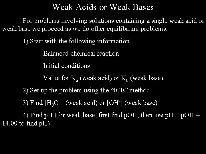 Weak Acids or Weak Bases For problems involving solutions containing a single weak acid