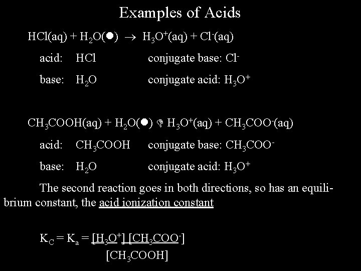 Examples of Acids HCl(aq) + H 2 O( ) H 3 O+(aq) + Cl-(aq)