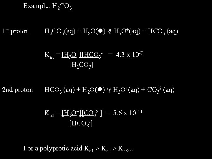 Example: H 2 CO 3 1 st proton H 2 CO 3(aq) + H