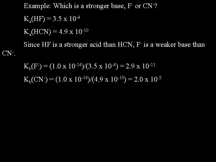 Example: Which is a stronger base, F- or CN-? Ka(HF) = 3. 5 x
