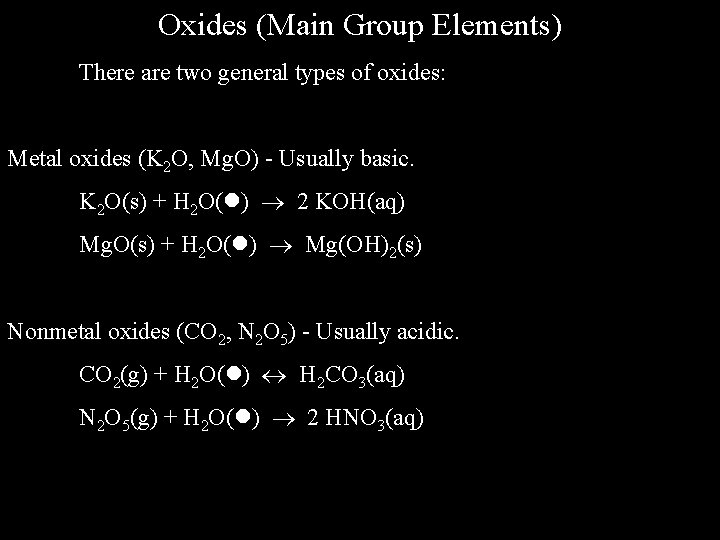 Oxides (Main Group Elements) There are two general types of oxides: Metal oxides (K