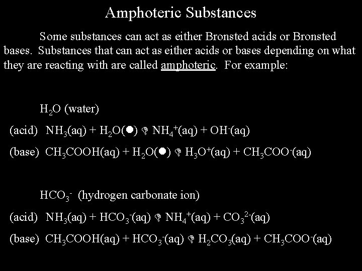 Amphoteric Substances Some substances can act as either Bronsted acids or Bronsted bases. Substances