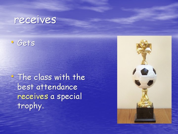 receives • Gets • The class with the best attendance receives a special trophy.