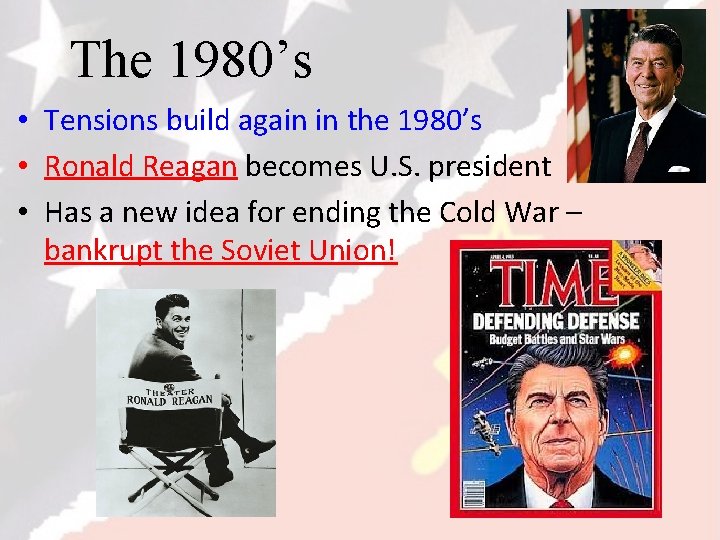 The 1980’s • Tensions build again in the 1980’s • Ronald Reagan becomes U.