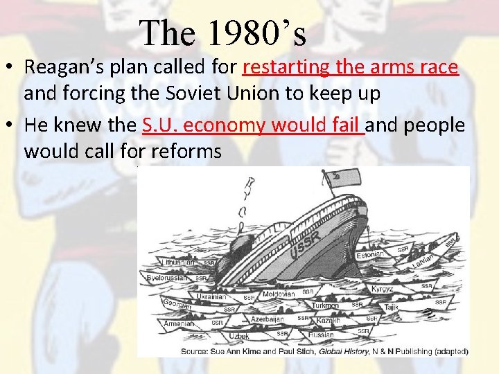 The 1980’s • Reagan’s plan called for restarting the arms race and forcing the