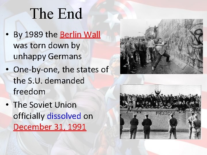 The End • By 1989 the Berlin Wall was torn down by unhappy Germans