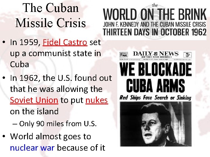 The Cuban Missile Crisis • In 1959, Fidel Castro set up a communist state