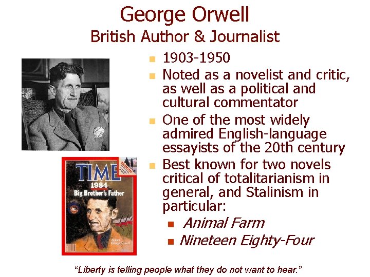 George Orwell British Author & Journalist n n 1903 -1950 Noted as a novelist