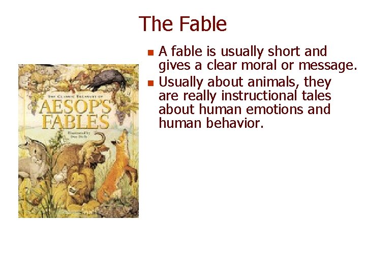 The Fable n n A fable is usually short and gives a clear moral