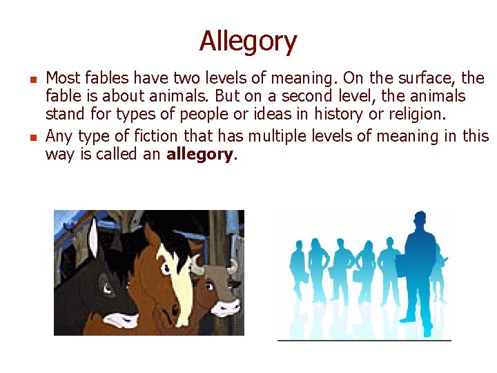 Allegory n n Most fables have two levels of meaning. On the surface, the