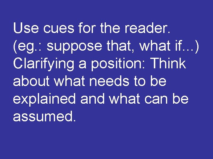Use cues for the reader. (eg. : suppose that, what if. . . )