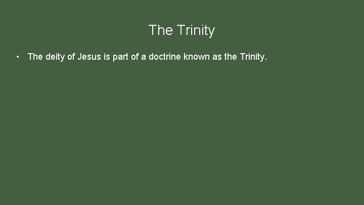 The Trinity • The deity of Jesus is part of a doctrine known as