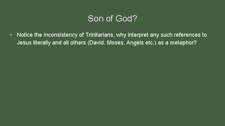 Son of God? • Notice the inconsistency of Trinitarians, why interpret any such references