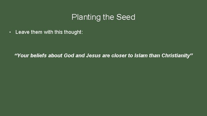 Planting the Seed • Leave them with this thought: “Your beliefs about God and