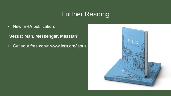 Further Reading • New i. ERA publication: “Jesus: Man, Messenger, Messiah” • Get your