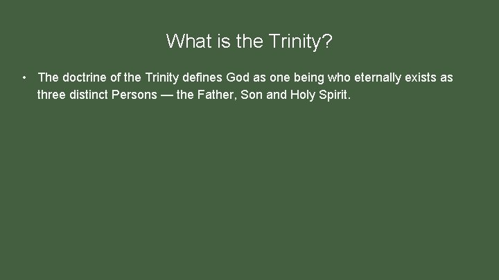What is the Trinity? • The doctrine of the Trinity defines God as one