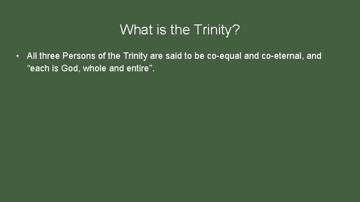 What is the Trinity? • All three Persons of the Trinity are said to