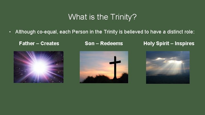 What is the Trinity? • Although co-equal, each Person in the Trinity is believed