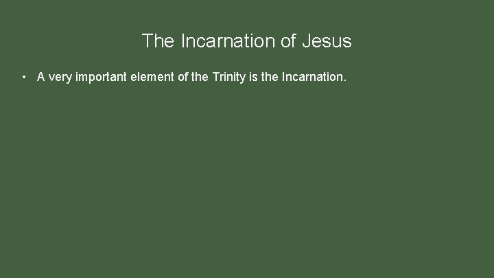 The Incarnation of Jesus • A very important element of the Trinity is the