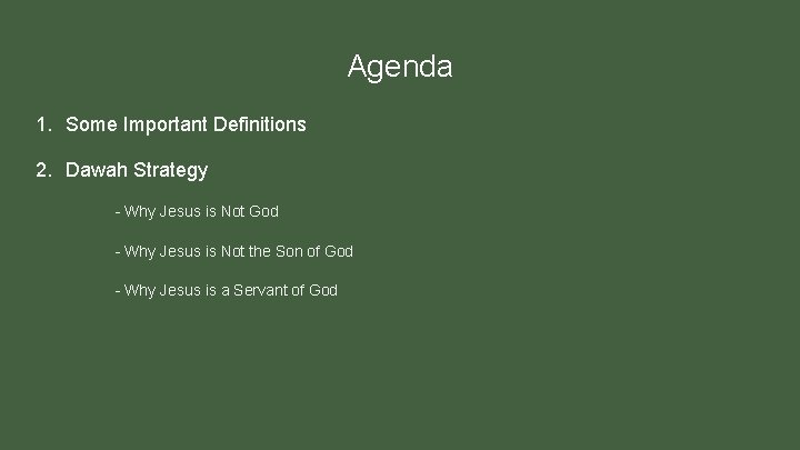 Agenda 1. Some Important Definitions 2. Dawah Strategy - Why Jesus is Not God