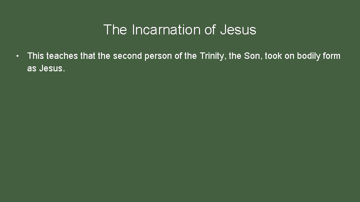 The Incarnation of Jesus • This teaches that the second person of the Trinity,