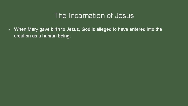 The Incarnation of Jesus • When Mary gave birth to Jesus, God is alleged