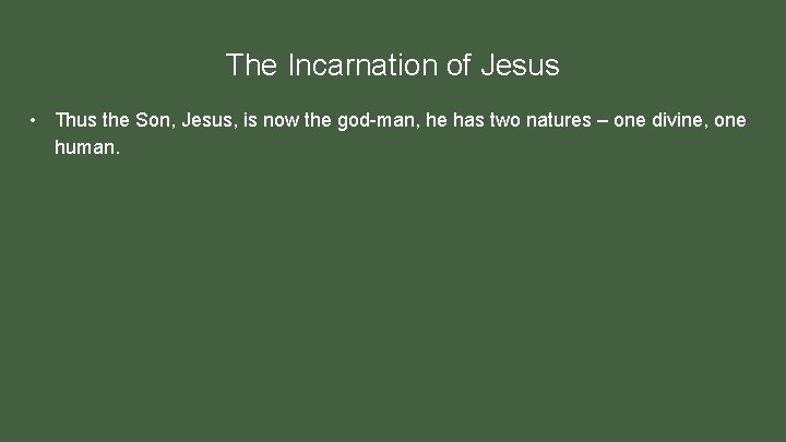 The Incarnation of Jesus • Thus the Son, Jesus, is now the god-man, he