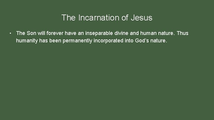 The Incarnation of Jesus • The Son will forever have an inseparable divine and