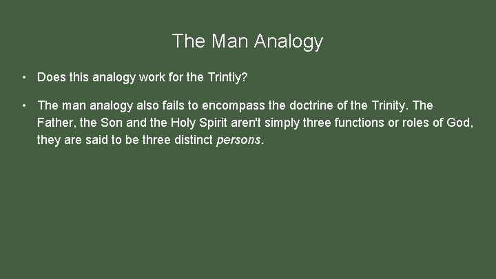 The Man Analogy • Does this analogy work for the Trintiy? • The man