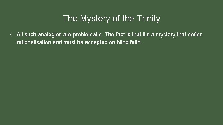 The Mystery of the Trinity • All such analogies are problematic. The fact is