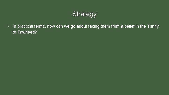 Strategy • In practical terms, how can we go about taking them from a