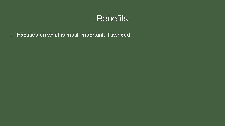 Benefits • Focuses on what is most important, Tawheed. 