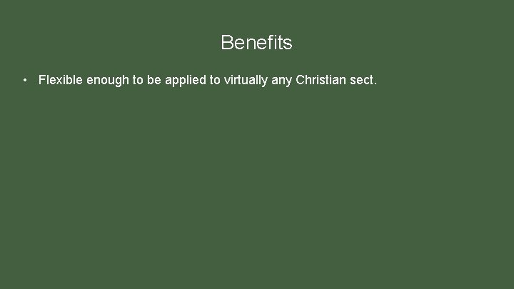 Benefits • Flexible enough to be applied to virtually any Christian sect. 