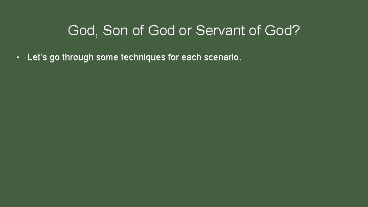 God, Son of God or Servant of God? • Let’s go through some techniques