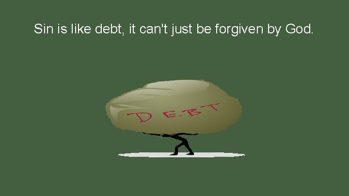 Sin is like debt, it can't just be forgiven by God. 