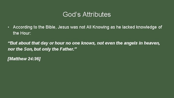 God’s Attributes • According to the Bible, Jesus was not All Knowing as he