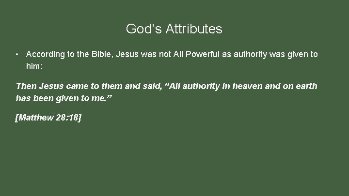 God’s Attributes • According to the Bible, Jesus was not All Powerful as authority