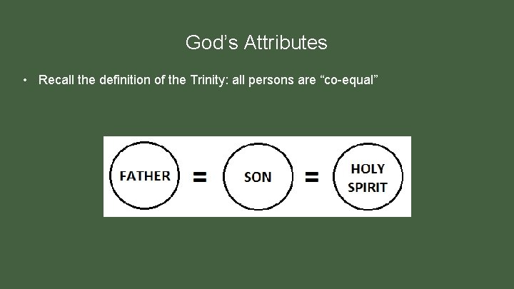 God’s Attributes • Recall the definition of the Trinity: all persons are “co-equal” 