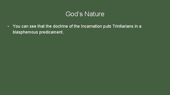 God’s Nature • You can see that the doctrine of the Incarnation puts Trinitarians